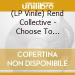 (LP Vinile) Rend Collective - Choose To Worship