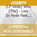 (LP Vinile) Who (The) - Live In Hyde Park (3 Lp) lp vinile