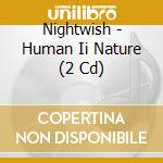 Nightwish - Human Ii Nature (2 Cd) cd