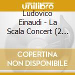 Ludovico Einaudi - La Scala Concert (2 Cd) cd