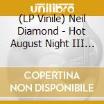(LP Vinile) Neil Diamond - Hot August Night III (2 Lp) vinile