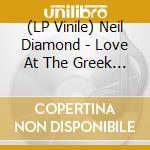 (LP Vinile) Neil Diamond - Love At The Greek (2 Lp) vinile