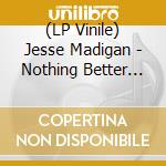 (LP Vinile) Jesse Madigan - Nothing Better Than A Journey To You vinile