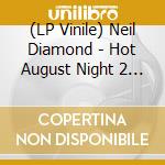 (LP Vinile) Neil Diamond - Hot August Night 2 (2 Lp) vinile