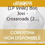 (LP Vinile) Bon Jovi - Crossroads (2 Lp) lp vinile