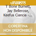 T Bone Burnett, Jay Bellerose, Keefus Ciancia - The Invisible Light: Spells cd
