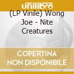 (LP Vinile) Wong Joe - Nite Creatures vinile