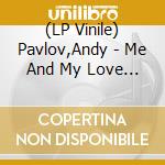 (LP Vinile) Pavlov,Andy - Me And My Love On The Road To Honduras lp vinile