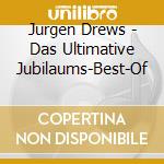 Jurgen Drews - Das Ultimative Jubilaums-Best-Of cd musicale