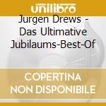 Jurgen Drews - Das Ultimative Jubilaums-Best-Of cd