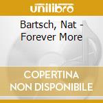 Bartsch, Nat - Forever More cd musicale