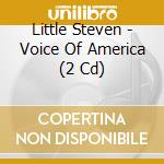 Little Steven - Voice Of America (2 Cd) cd musicale