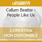 Callum Beattie - People Like Us cd musicale