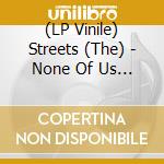 (LP Vinile) Streets (The) - None Of Us Are Getting Out Of This Life Alive (Gold) lp vinile