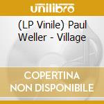 (LP Vinile) Paul Weller - Village vinile
