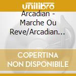Arcadian - Marche Ou Reve/Arcadian (2Cd Origin cd