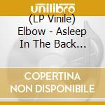 (LP Vinile) Elbow - Asleep In The Back (2 Lp) vinile