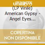 (LP Vinile) American Gypsy - Angel Eyes -Coloured/Hq- vinile