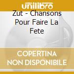 Zut - Chansons Pour Faire La Fete cd