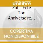 Zut - Fete Ton Anniversaire Avec Zut cd