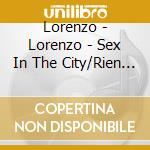Lorenzo - Lorenzo - Sex In The City/Rien A Branler (2Cd cd musicale