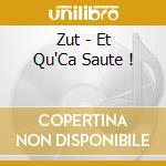 Zut - Et Qu'Ca Saute ! cd