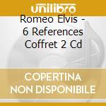 Romeo Elvis - 6 References Coffret 2 Cd cd musicale