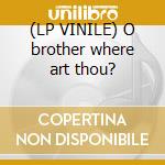 (LP VINILE) O brother where art thou? lp vinile