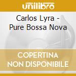 Carlos Lyra - Pure Bossa Nova cd