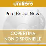 Pure Bossa Nova cd