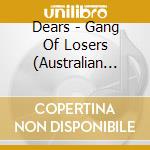 Dears - Gang Of Losers (Australian Exc (2 Cd) cd musicale di Dears