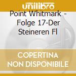 Point Whitmark - Folge 17-Der Steineren Fl cd musicale di Point Whitmark