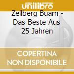 Zellberg Buam - Das Beste Aus 25 Jahren cd