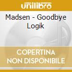 Madsen - Goodbye Logik cd musicale di Madsen