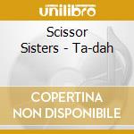 Scissor Sisters - Ta-dah cd musicale di Scissor Sisters