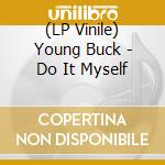 (LP Vinile) Young Buck - Do It Myself lp vinile di Young Buck