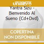 Yantra Sizu - Bienvenido Al Sueno (Cd+Dvd) cd