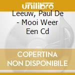 Leeuw, Paul De - Mooi Weer Een Cd cd musicale di Leeuw, Paul De
