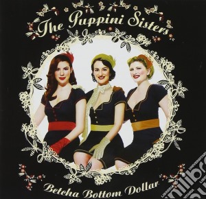 Puppini Sisters - Betcha Bottom Dollar cd musicale di Sisters Puppini