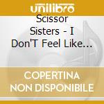 Scissor Sisters - I Don'T Feel Like Dancin Enha cd