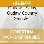 Outlaw - Sirius Outlaw Country Sampler cd musicale di Outlaw
