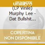 (LP Vinile) Murphy Lee - Dat Bullshit (X3) lp vinile di Murphy Lee