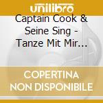 Captain Cook & Seine Sing - Tanze Mit Mir In Den Morg cd