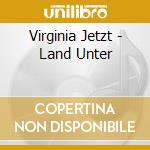 Virginia Jetzt - Land Unter cd musicale di Virginia Jetzt