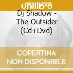 Dj Shadow - The Outsider (Cd+Dvd) cd musicale di Dj Shadow