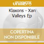 Klaxons - Xan Valleys Ep cd