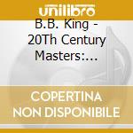 B.B. King - 20Th Century Masters: Millennium Collection (Eco-Friendly Packaging) cd musicale di B.B. King