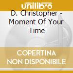 D. Christopher - Moment Of Your Time cd