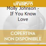 Molly Johnson - If You Know Love cd musicale di Molly Johnson