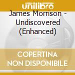 James Morrison - Undiscovered (Enhanced) cd musicale di Morrison, James
